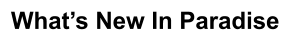What’s New In Paradise